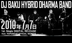 2010.7.7 DJ BAKU HYBRID DHARMA BAND待望のファーストシングルをDIGITAL RELEASE決定！